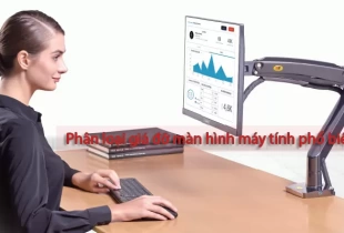 Phân loại giá đỡ màn hình máy tính phổ biến nhất hiện nay