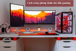 Hướng dẫn cách setup phòng dành cho dân gaming