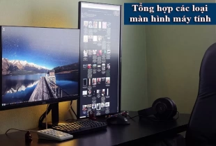 Tổng hợp các loại màn hình máy tính phổ biến hiện nay
